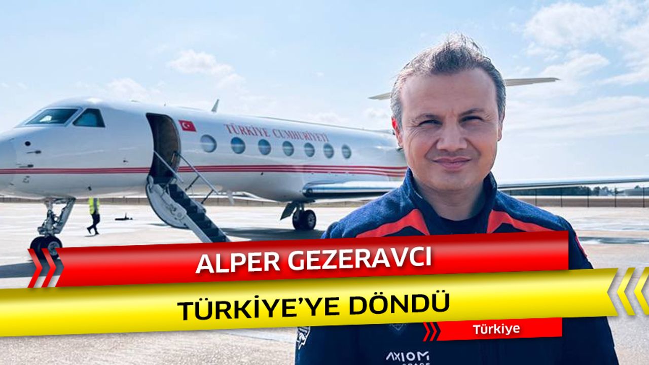 Alper Gezeravcı Türkiye'ye Döndü