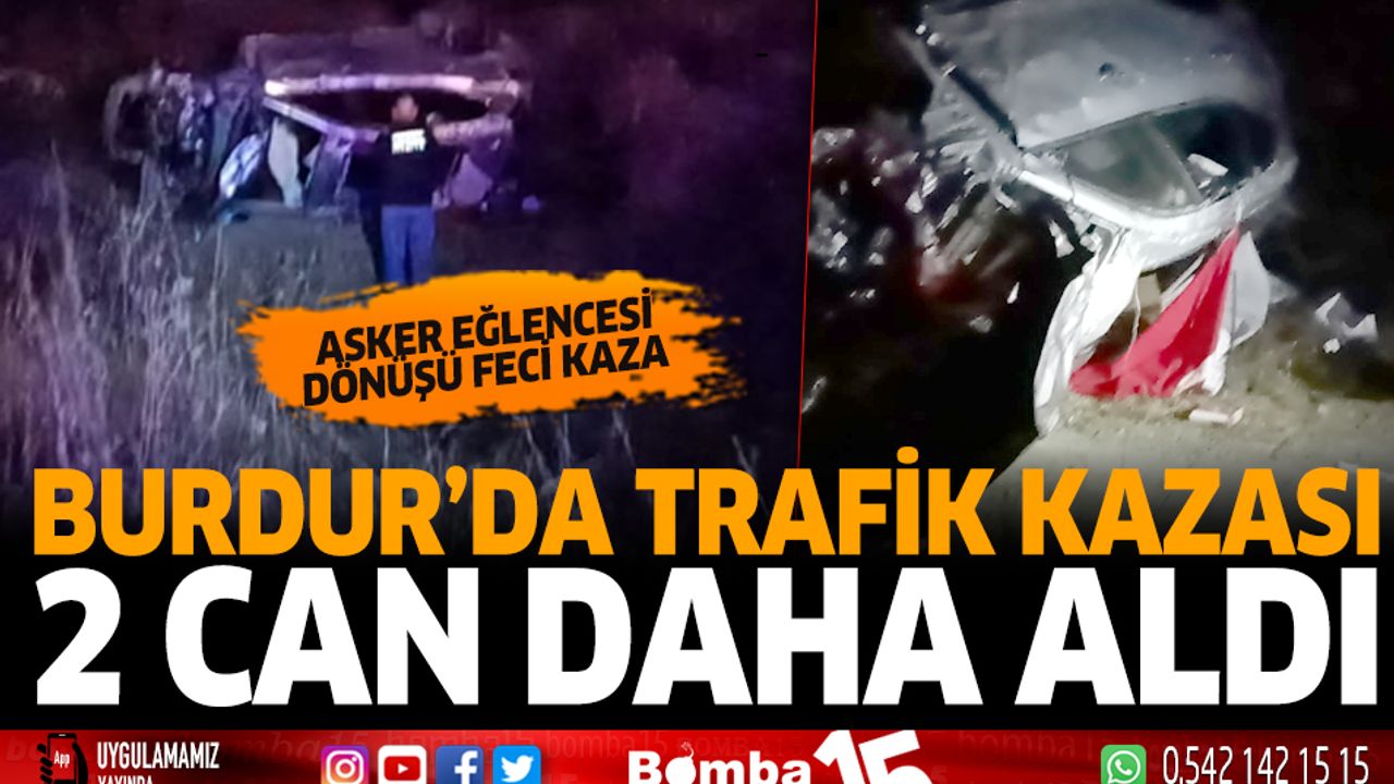 Burdur'da trafik kazası 2 can daha aldı