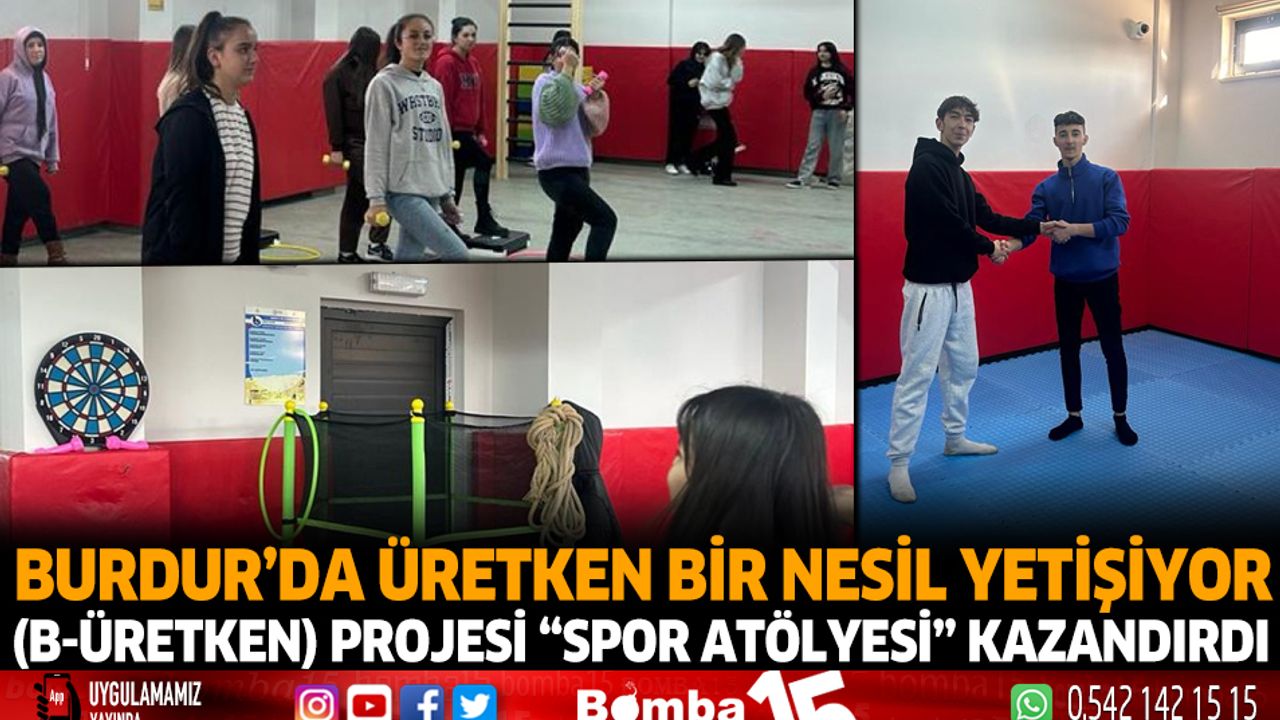 Burdur'da üretken bir nesil yetişiyor (B-Üretken) projesi "Spor Atölyesi" kazandırdı