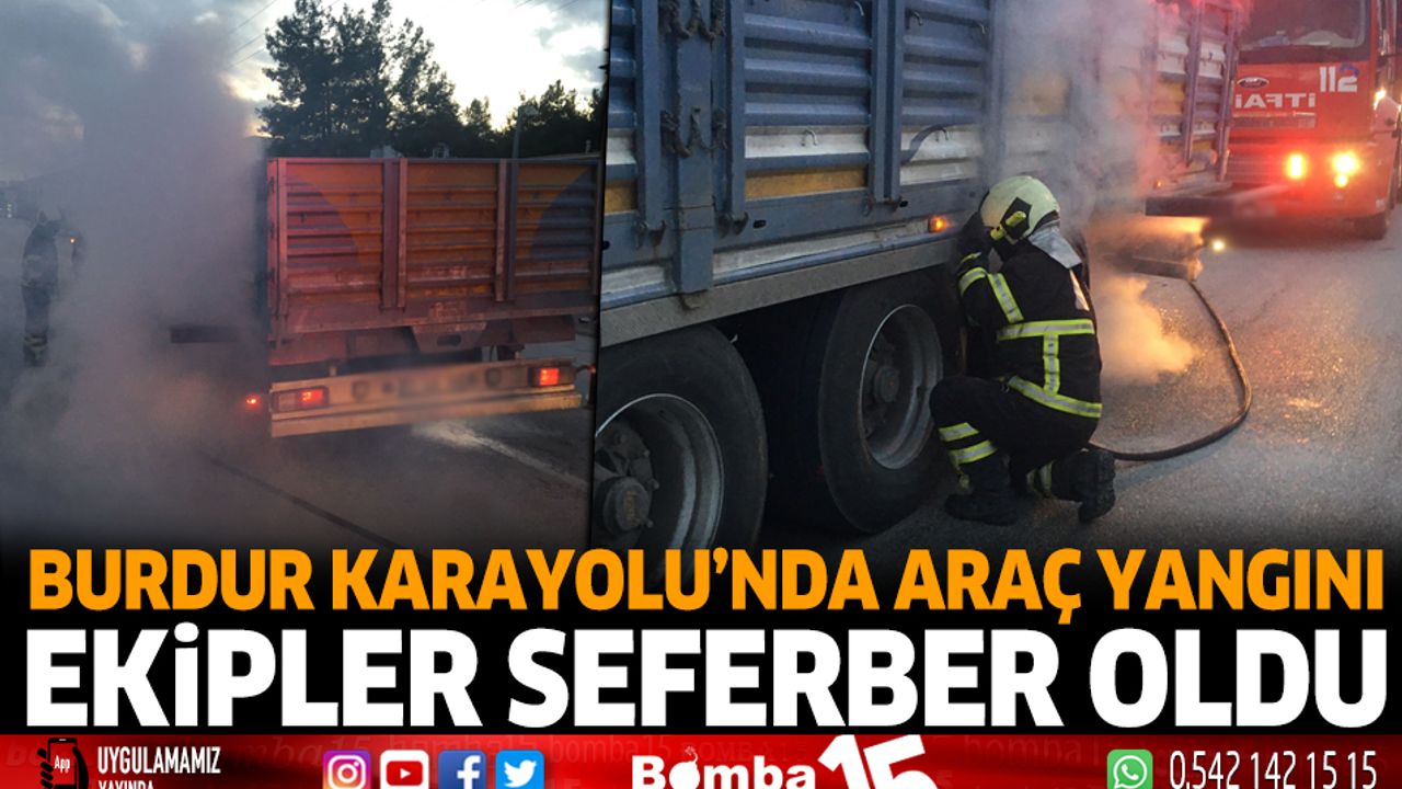 Burdur Antalya Karayolu'nda araç yangını ekipler seferber oldu