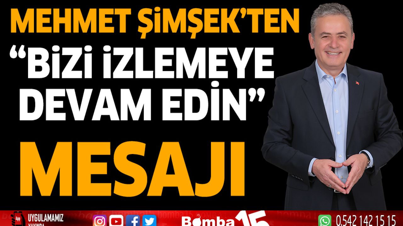 Mehmet Şimşek'ten "Bizi İzlemeye Devam Edin" mesajı