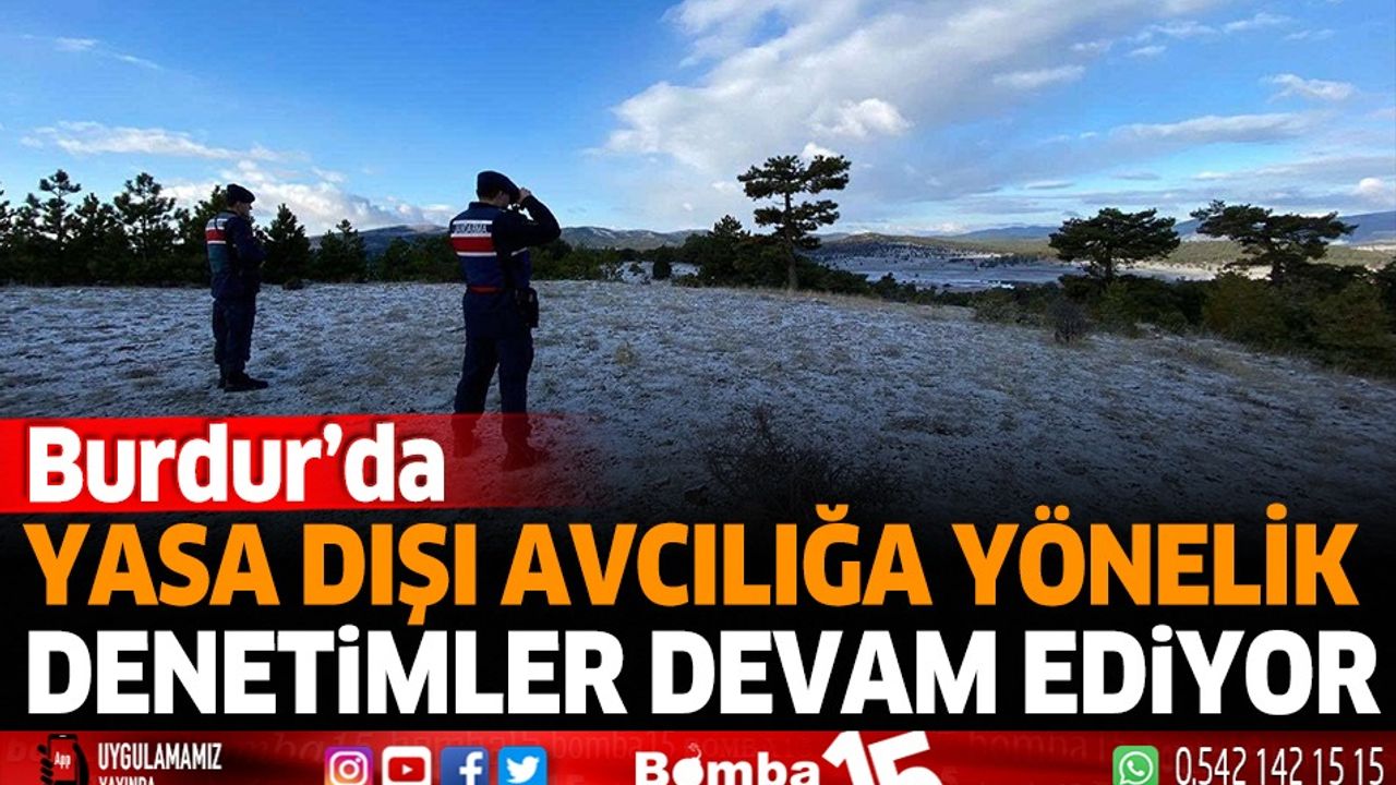 Burdur'da yasa dışı avcılığa yönelik denetimler devam ediyor