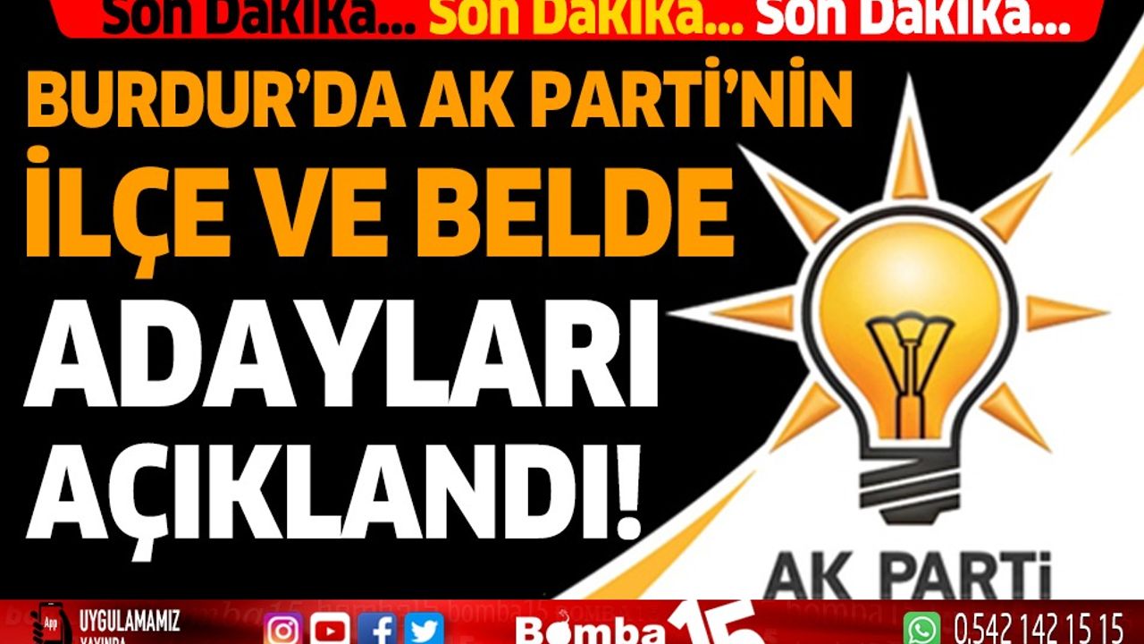 Burdur'da AK Parti'nin ilçe ve belde adayları açıklandı!