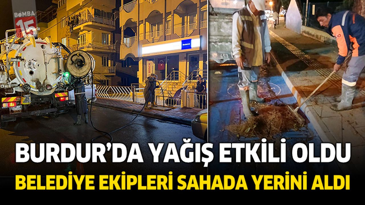Burdur'da etkili olan yağış sonrası belediye ekipleri sahaya indi
