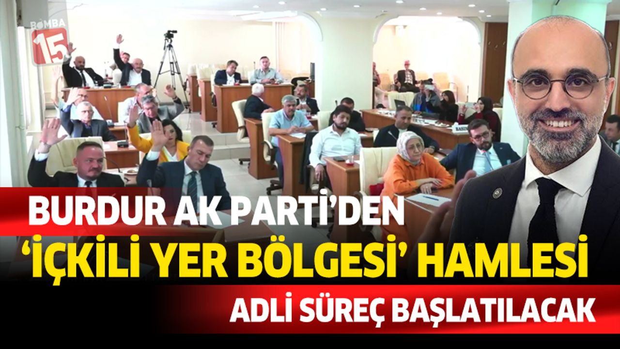 AK Parti Burdur İl Başkanlığı, “İçkili Yer Bölgesi” kararına karşı adli süreç başlatıyor