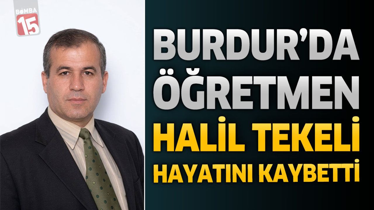 Burdur’da Öğretmen Halil Tekeli Hayatını Kaybetti