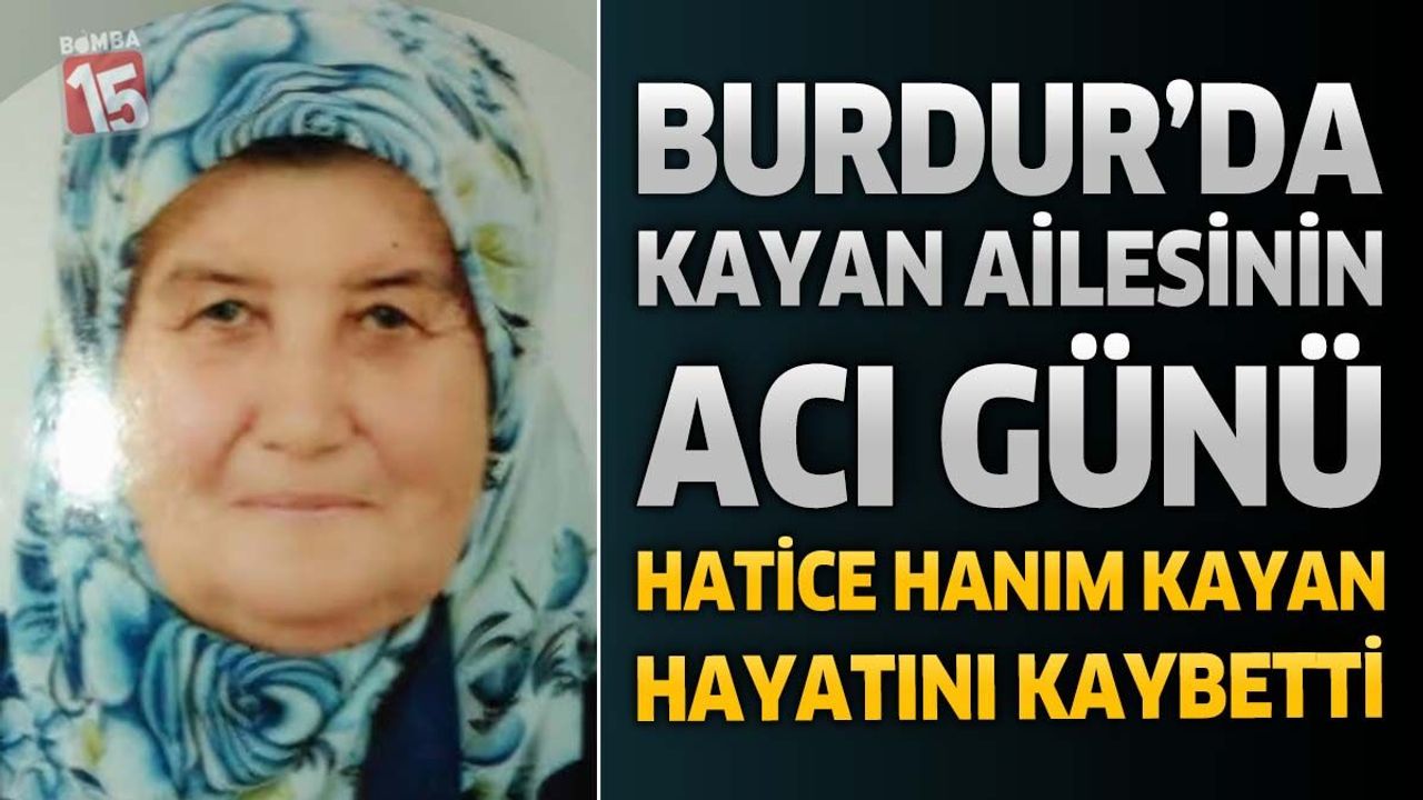 Burdur'da Kayan Ailesinin Acı Günü: Hatice Hanım Kayan Hayat