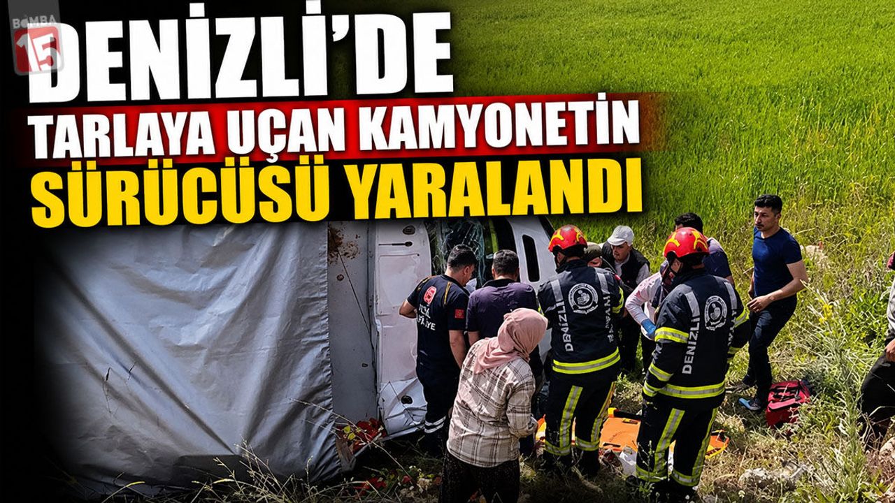 Denizli'de Tarlaya Uçan Kamyonetin Sürücüsü Yarala