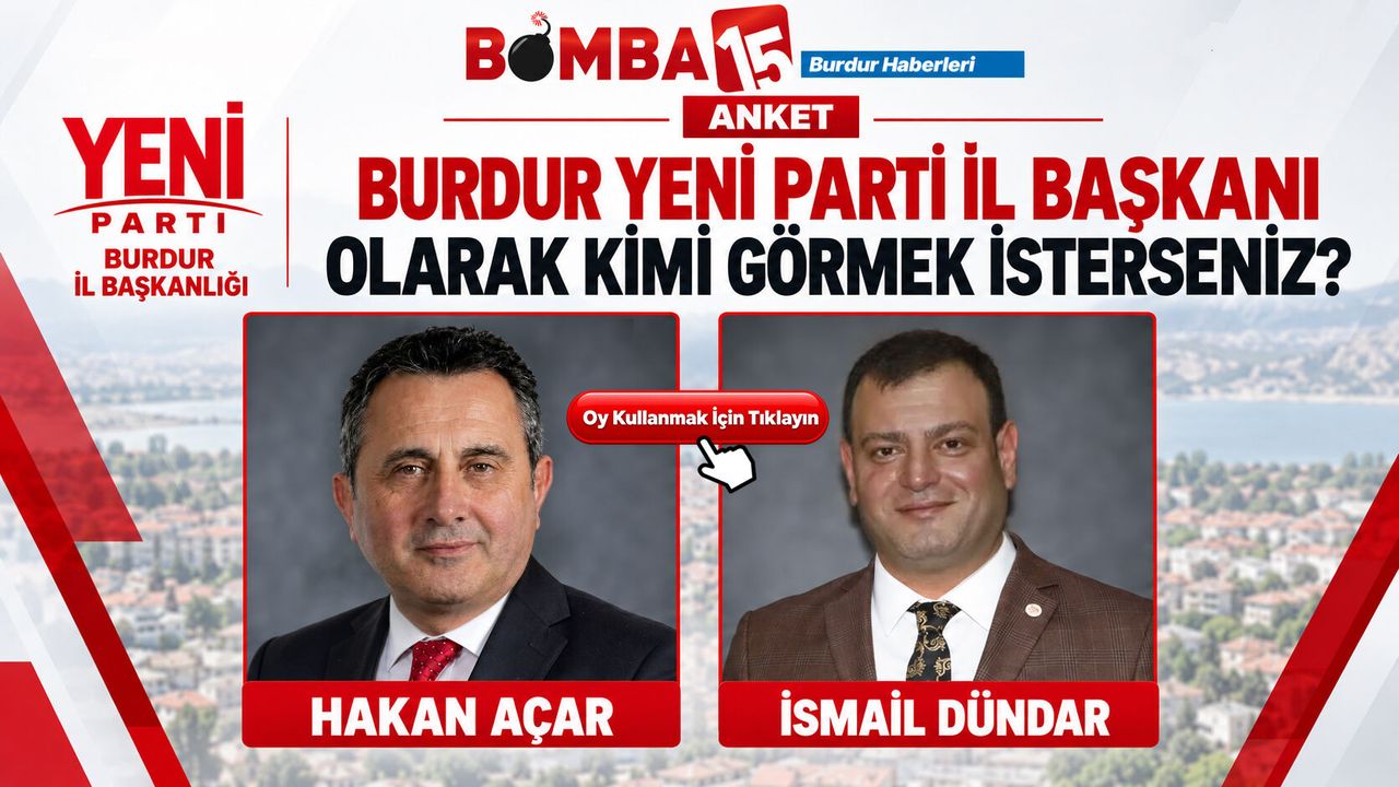 BURDUR YENİ PARTİ İL BAŞKANI OLARAK KİMİ GÖRMEK İSTERSENİZ?