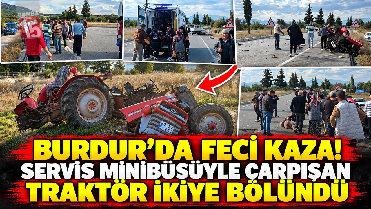 Burdur’da Feci Kaza! Servis Minibüsüyle Çarpışan Traktör İkiye Bölündü
