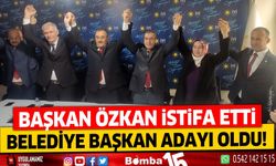 Başkan Özkan istifa etti, Belediye başkan adayı oldu.