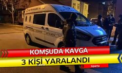 Komşuda kavga 3 kişi yaralandı