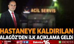 Hastaneye kaldırılan Ümit Alagöz'den ilk açıklama geldi