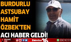 Burdurlu astsubay Hamit Özbek'ten acı haber!