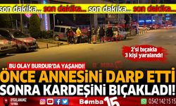 Önce annesini darp etti sonra kardeşini bıçakladı!