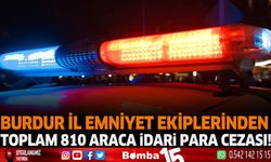 Burdur'da toplam 810 araca idari para cezası!