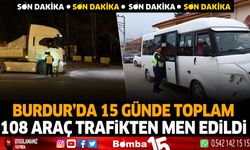 Burdur'da 15 günde toplam 108 araç trafikten men edildi