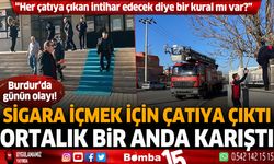 Burdur'da sigara içmek için çatıya çıktı, ortalık bir anda karıştı!