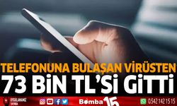 Telefonuna bulaşan virüsten 73 Bin TL'si gitti