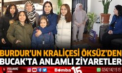 Burdur'un kraliçesi Öksüz'den Bucak'ta anlamlı ziyaretler