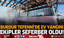 Burdur Tefenni'de ev yangını ekipler seferber oldu