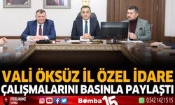 Vali Öksüz İl Özel İdare çalışmalarını basınla paylaştı