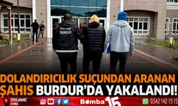 Dolandırıcılık suçundan aranan şahıs Burdur'da yakalandı