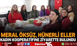 Meral Öksüz , hünerli eller kadın kooperatifine ziyarette bulundu