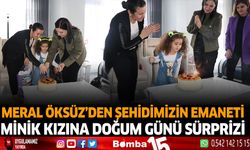 Meral Öksüz’den Şehidimizin emaneti minik kızına doğum günü sürprizi