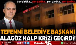 Tefenni Belediye Başkanı Ümit Alagöz kalp krizi geçirdi