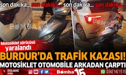 Burdur'da motosiklet ile otomobilin karıştığı kazada 1 yaralı