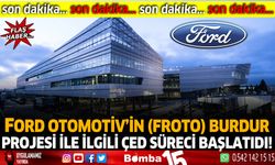Ford Otomotiv’in Burdur projesi ile ilgili ÇED süreci başlatıdı!