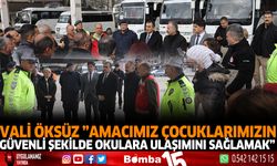 Vali Türker Öksüz "Amacımız Çocuklarımızın Güvenli Şekilde Okullara Ulaşımını Sağlamak"