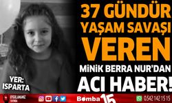 37 gündür yaşam savaşı veren minik Berra Nur'dan Acı haber !