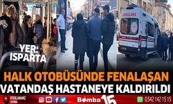 Halk otobüsünde fenalaşan vatandaş hastaneye kaldırıldı