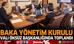 BAKA Yönetim kurulu Vali Türker Öksüz başkanlığında toplandı