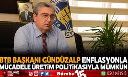 BTB Başkanı Gündüzalp Enflasyonla mücadele üretim politikasıyla mümkün