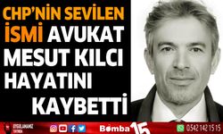 CHP'nin sevilen ismi Avukat Mesut Kılcı hayatını kaybetti