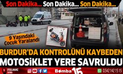 Burdur'da kontrolünü kaybeden motosiklet yere savruldu 9 yaşındaki çocuk yaralandı