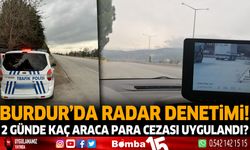 Burdur'da Radar Denetimi! 2 günde kaç araca para cezası uygulandı