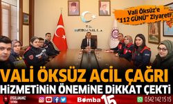 Vali Öksüz Acil Çağrı Hizmetinin Önemine Dikkat Çekti