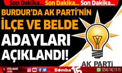 Burdur'da AK Parti'nin ilçe ve belde adayları açıklandı!