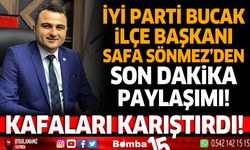 İYİ Parti Bucak İlçe başkanı Safa Sönmez'den Son dakika paylaşımı Kafaları karıştırdı