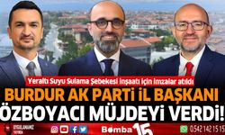 Burdur AK Parti İl Başkanı Özboyacı müjdeyi verdi