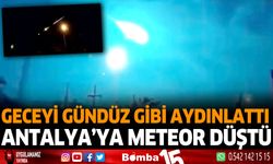 Geceyi gündüz gibi aydınlattı Antalya'ya meteor düştü