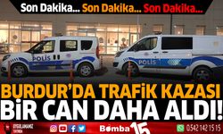 Burdur'da trafik kazası bir can daha aldı!