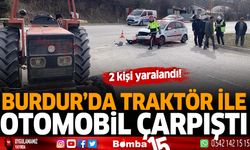 Burdur'da traktör ile otomobil çarpıştı! 2 yaralı