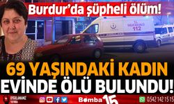 Burdur'da şüpheli ölüm! yaşlı kadın evinde ölü bulundu