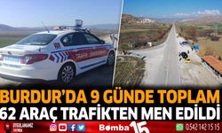 Burdur'da 9 günde toplam 62 araç trafikten men!