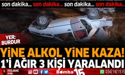 Burdur'da Yine alkol yine kaza! 1'i ağır 3 kişi yaralandı